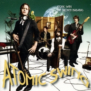 ATOMIC SWING / アトミック・スウィング / ザ・ブロークン・ハバナス / THE BROKEN HABANAS