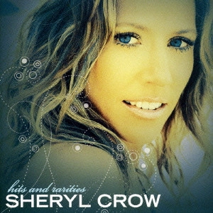 SHERYL CROW / シェリル・クロウ / ヒッツ＆レアティーズ / HITS & RARITIES