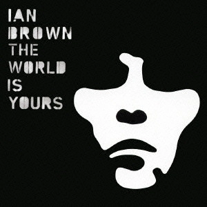 IAN BROWN / イアン・ブラウン / ザ・ワールド・イズ・ユアーズ / THE WORLD IS YOURS