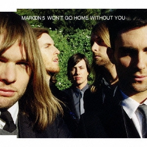 MAROON 5 / マルーン5 / ウォント・ゴー・ホーム・ウィズアウト・ユー / WON'T GO HOME WITHOUT YOU