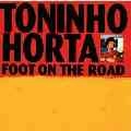 TONINHO HORTA / トニーニョ・オルタ / フット・オン・ザ・ロード