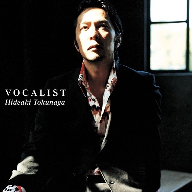 HIDEAKI TOKUNAGA / 徳永英明 (德永英明) / VOCALIST