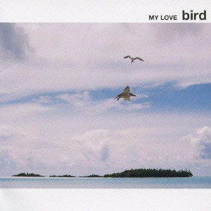 bird / MY LOVE