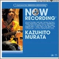 KAZUHITO MURATA / 村田和人 / Ｎｏｗ　Ｒｅｃｏｒｄｉｎｇ＋