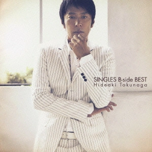 HIDEAKI TOKUNAGA / 徳永英明 (德永英明) / シングルズ・B-side・ベスト / SINGLES B - SIDE BEST