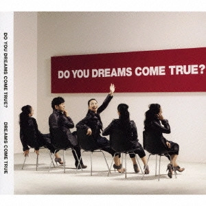DREAMS COME TRUE / ドリームズ・カム・トゥルー / DO YOU DREAMS COME TRUE?