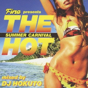 DJ HOKUTO / Fine presents THE HOT~SUMMER CARNIVAL~mixed by DJ HOKUTO / FINE PRESENTS THE HOT - SUMMER CARNIVAL - MIXED BY DJ HOKUTO