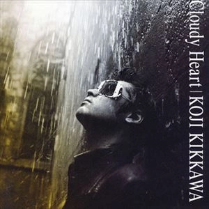 KOJI KIKKAWA / 吉川晃司 / Cloudy Heart