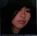 HIKARU UTADA / 宇多田ヒカル / Ｍｏｖｉｎ’ｏｎ　ｗｉｔｈｏｕ