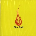 FIRE BALL / ファイアー・ボール / 火の玉