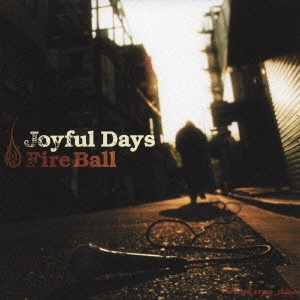 FIRE BALL / ファイアー・ボール / Joyful Days / JOYFUL DAYS