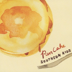 PANCAKE / パンケーキ / SOUTHERN KIDS