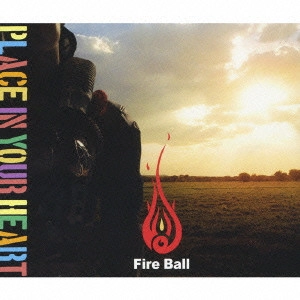 FIRE BALL / ファイアー・ボール / PLACE IN YOUR HEART