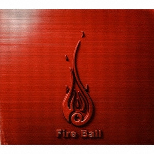 FIRE BALL / ファイアー・ボール / FIST AND FIRE