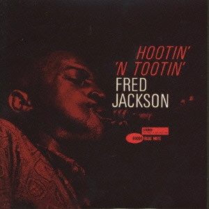 FRED JACKSON / フレッド・ジャクソン / フーティン・ン・トゥーティン / HOOTIN' 'N TOOTIN'