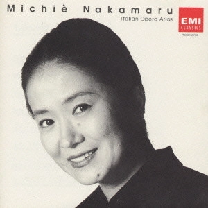 NAKAMARU MICHIE / 中丸三千繪 / 歌に生き愛に生き~イタリア・オペラ・アリア集