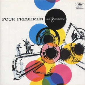 FOUR FRESHMEN / フォー・フレッシュメン / フォア・フレッシュメン＆5トロンボーンズ / FOUR FRESHMEN AND FIVE TROMBONES