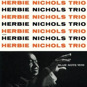 HERBIE NICHOLS / ハービー・ニコルス / ハーピー・ニコルズ・トリオ / HERBIE NICHOLS TRIO