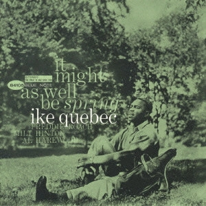 IKE QUEBEC / アイク・ケベック / 春の如く / IT MIGHT AS WELL BE SPRING