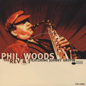PHIL WOODS / フィル・ウッズ / フィル・ウッズ・ミーツ・ジョニー・グリフィン / THE REV AND I