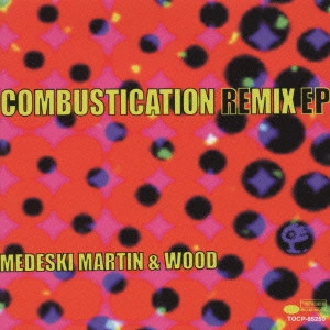 メデスキー,マーティン&ウッド / REMIX EP / COMBUSTICATION REMIX EP