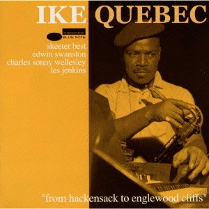 IKE QUEBEC / アイク・ケベック / フロム・ハッケンサック・トゥ・イングルウッド・クリフス / FROM HACKENSACK TO ENGLEWOOD CLIFFS