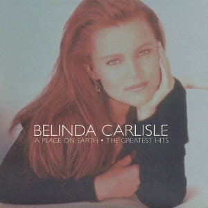 BELINDA CARLISLE / ベリンダ・カーライル / グレイテスト・ヒッツ / A PLACE ON EARTH THE GREATEST HITS