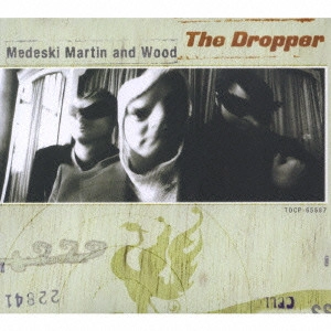 メデスキー,マーティン&ウッド / ザ・ドロッパー / THE DROPPER