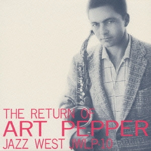 ART PEPPER / アート・ペッパー / ザ・リターン・オブ・アート・ペッパー《スーパー・ビット・ジャズ・クラシックス・シリーズ》 / THE RETURN OF ART PEPPER
