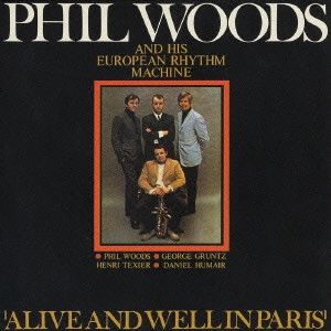 PHIL WOODS / フィル・ウッズ / フィル・ウッズ&ヨーロピアン・リズム・マシーン / ALIVE & WELL IN PARIS