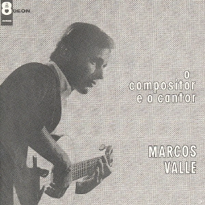 MARCOS VALLE / マルコス・ヴァーリ / シンガー・ソングライター / O COMPOSITOR E O CANTOR