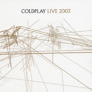 COLDPLAY / コールドプレイ / ライヴ2003(スペシャル・プライス・エディション) / LIVE 2003 (SPECIAL PRICE EDITION)