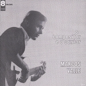 MARCOS VALLE / マルコス・ヴァーリ / シンガー・ソングライター / O COMPOSITOR E O CANTOR