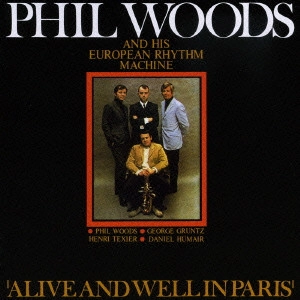 PHIL WOODS / フィル・ウッズ / アライヴ・アンド・ウェル・イン・パリス / ALIVE AND WELL IN PARIS