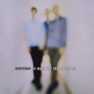 EVERCLEAR / エヴァークリア / ソー・マッチ・フォー・ジ・アフターグロウ / SO MUCH FOR THE AFTERGROW