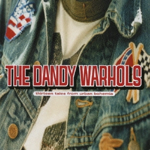DANDY WARHOLS / ダンディ・ウォーホルズ / アーバン・ボヘミア～十三の物語 / THIRTEEN TALES FROM URBAN BOHEMIA