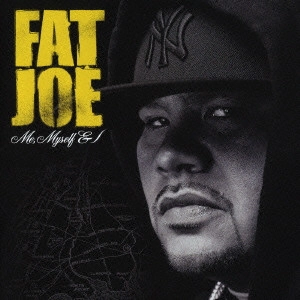 FAT JOE / ファット・ジョー / ミー・マイセルフ&アイ