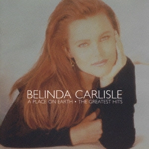 BELINDA CARLISLE / ベリンダ・カーライル / グレイテスト・ヒッツ / ...A PLACE ON EARTH - THE GREATEST HITS