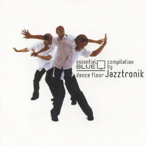 野崎良太 / エッセンシャル・ブルー－ダンス・フロア－コンピレーション BY 野崎良太（Jazztronik） / ESSENTIAL BLUE - DANCE FLOOR - COMPILATION BY RYOTA NOZAKI (JAZZTRONIK)