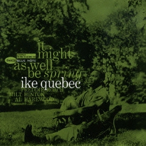 IKE QUEBEC / アイク・ケベック / 春の如く / It Might As Well be Spring