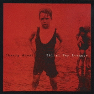 CHERRY GHOST / チェリー・ゴースト / ロマンスを求めて / THIRST FOR ROMANCE