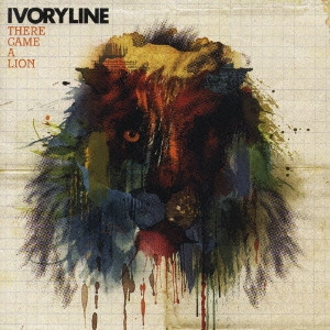IVORYLINE / アイヴォリーライン / THERE CAME A LION (国内盤)