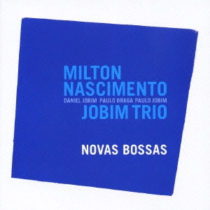 ミルトン・ナシメント,ジョビン・トリオ / ノヴァス・ボッサス / NOVAS BOSSAS