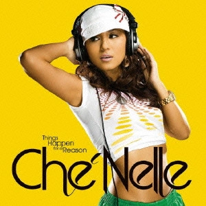 CHE'NELLE / シェネル / THINGS HAPPEN FOR A REASON