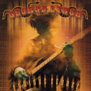 GEORGE LYNCH / ジョージ・リンチ / フューリアス・ジョージ / FURIOUS GEORGE