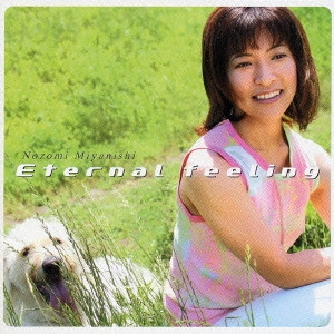 NOZOMI NISHIMIYA / 宮西希 / Eternal feeling / ETERNAL FEELING