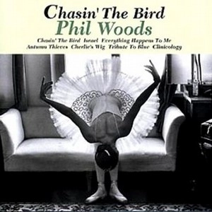 PHIL WOODS / フィル・ウッズ / チェイシン･ザ･バード