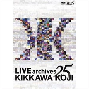 KOJI KIKKAWA / 吉川晃司 / ＬＩＶＥ　ａｒｃｈｉｖｅｓ２５