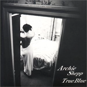 ARCHIE SHEPP / アーチー・シェップ / トゥルー・ブルー / TRUE BLUE