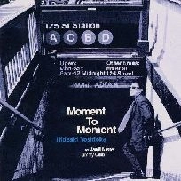 HIDEAKI YOSHIOKA / 吉岡秀晃 / モーメント･トゥ･モーメント / MOMENT TO MOMENT